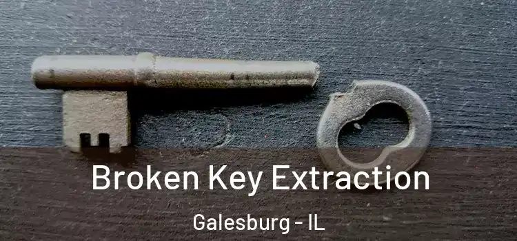 Broken Key Extraction Galesburg - IL