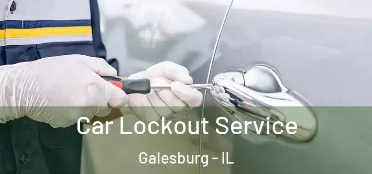 Car Lockout Service Galesburg - IL