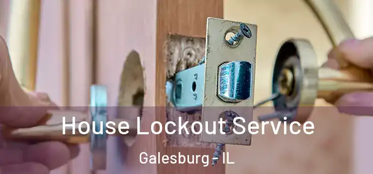 House Lockout Service Galesburg - IL